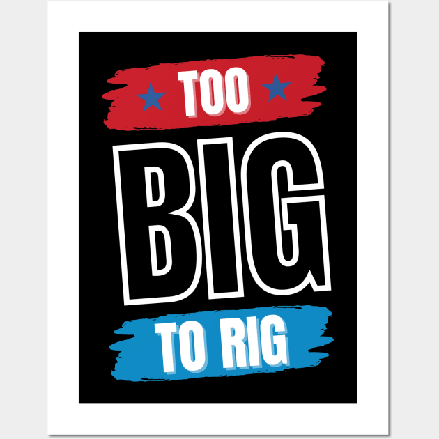 Too Big To Rig Saying Trump 2024 Funny Trump Quote Wall Art by Point Shop